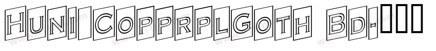 Huni_CopprplGoth Bd字体转换